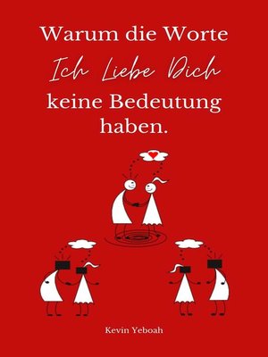 cover image of Warum die Worte Ich Liebe Dich keine Bedeutung haben.